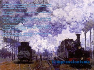 L'impressionisme DEFINITION: L'impressionnisme est un mouvement pictural français, né de l'association de quelques artistes de la seconde moitié du XIXe siècle. 