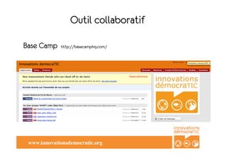 Outil collaboratif

Base Camp     http://basecamphq.com/




 www.innovationsdemocratic.org	

 