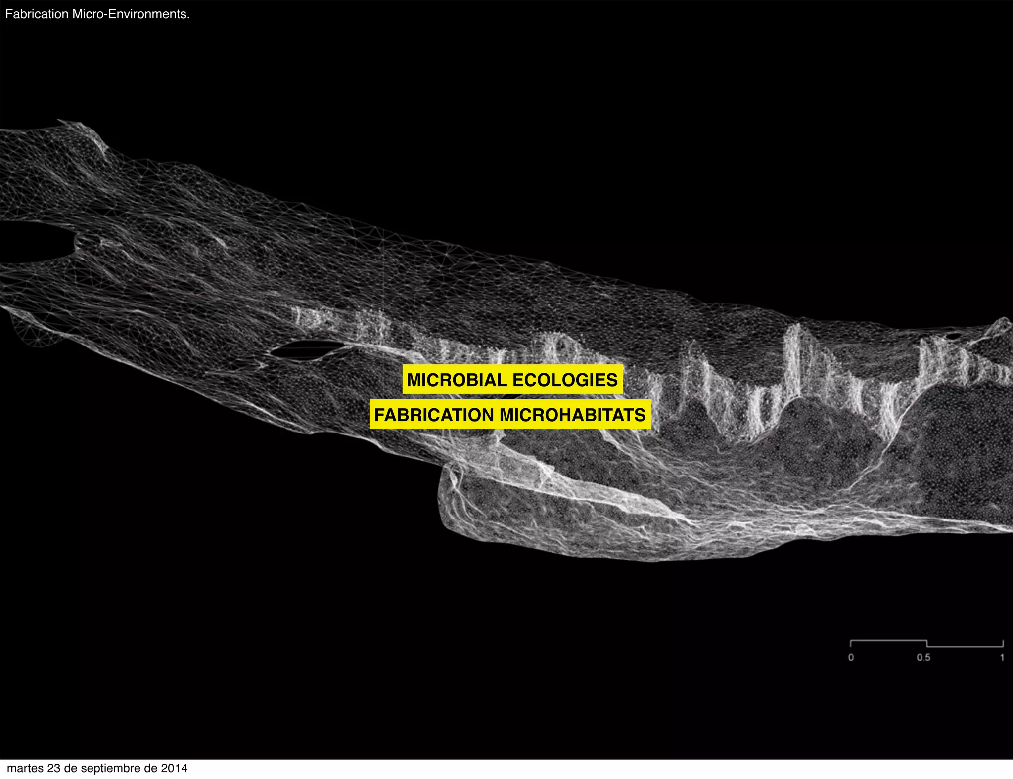 Fabrication Micro-Environments. 
MICROBIAL ECOLOGIES 
FABRICATION MICROHABITATS 
martes 23 de septiembre de 2014 
 