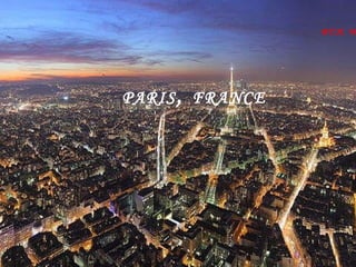 PARIS, FRANCE By Alexis Williams PARIS ,  FRANCE BY:H. W. &A.W. 