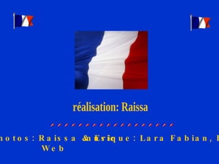 réalisation: Raissa Photos: Raissa & Eric Web musique: Lara Fabian, ICI 