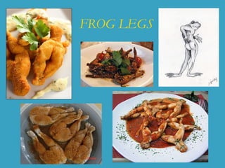 FROG LEGS
 