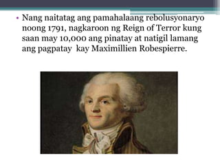 • Nang naitatag ang pamahalaang rebolusyonaryo
  noong 1791, nagkaroon ng Reign of Terror kung
  saan may 10,000 ang pinat...