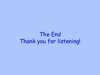 The End
Thank you for listening!
 