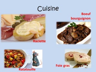 Raclette
Boeuf
bourguignon
Ratatouille
Foie gras
Cuisine
 