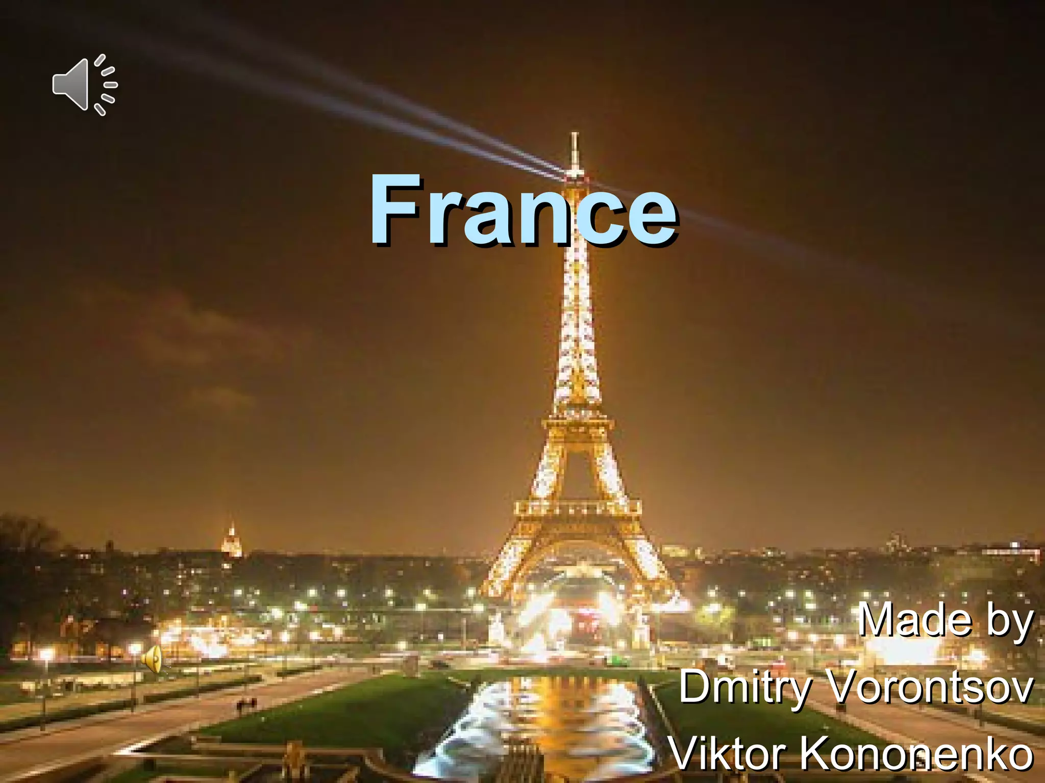France
Made by
Dmitry Vorontsov
Viktor Kononenko