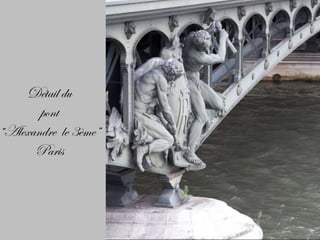 Détail du pont “ Alexandre  le 3ème” Paris 