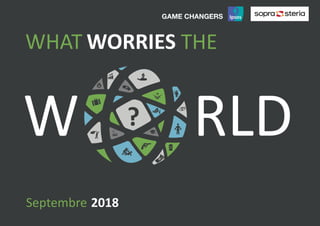 1World Worries The World | Septembre 2018 | Public | © Ipsos 2018
W RLD
WORRIESWHAT THE
?
Septembre 2018
 