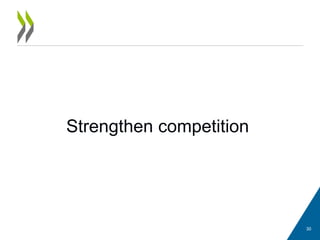 Strengthen competition
30
 