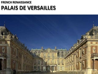 FRENCH RENAISSANCE
PALAIS DE VERSAILLES
 