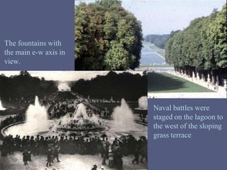 Naval battles were
staged on the lagoon to
the west of the sloping
grass terrace
The fountains with
the main e-w axis in
view.
 