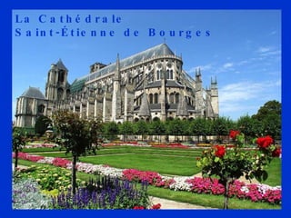 La Cathédrale  Saint-Étienne de Bourges   