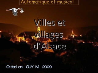 Villes et villages  d’Alsace Création  GUY M  2009 Automatique et musical 