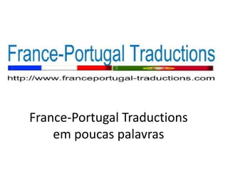 France-Portugal Traductions
em poucas palavras
 