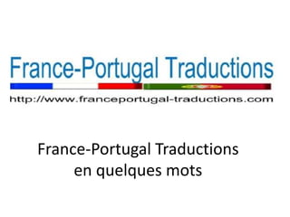 France-Portugal Traductions
en quelques mots
 