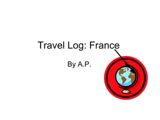 Travel Log: France  ,[object Object]