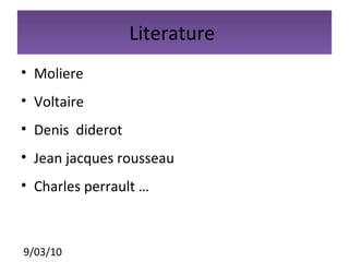 Literature  Moliere  Voltaire  Denis  diderot  Jean jacques rousseau  Charles perrault … 