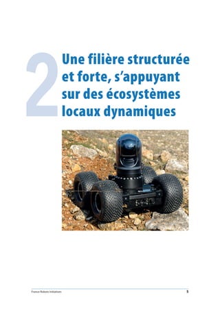 France Robots Initiatives  5
2
Une filière structurée
et forte, s’appuyant
sur des écosystèmes
locaux dynamiques
 