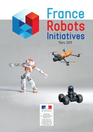MINISTÈRE DE
L'ENSEIGNEMENT
SUPÉRIEUR ET DE
LA RECHERCHE
France
Robots
InitiativesMars 2013
 