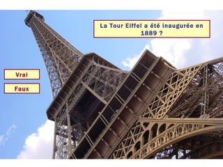 La Tour Eiffel a été inaugurée en 1889 ? Vrai Faux 