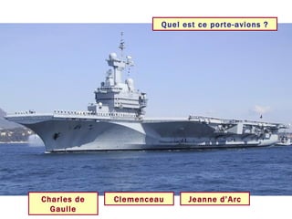 Quel est ce porte-avions ? Charles de Gaulle Clemenceau Jeanne d’Arc 