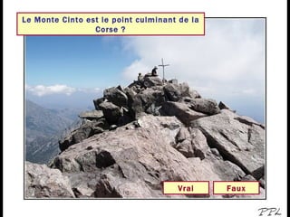 Le Monte Cinto est le point culminant de la Corse ? Vrai Faux 