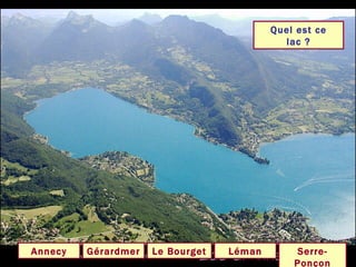 Quel est ce lac ? Annecy Gérardmer Serre-Ponçon Le Bourget Léman 