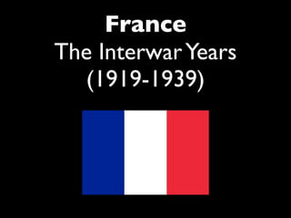 France
The Interwar Years
  (1919-1939)
 