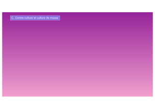 C. Contre-culture et culture de masse
 