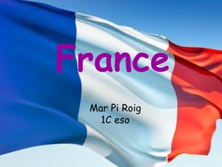 France
Mar Pi Roig
1C eso
 