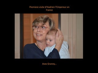 Premiere visite d’Hadrien l’Empereur en France Avec Granny… 