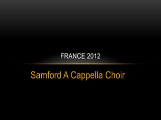 Samford A Cappella Choir France 2012 