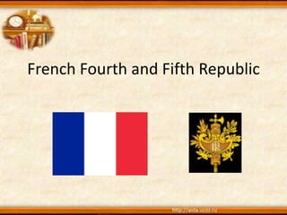 French Fourth and Fifth Republic
 