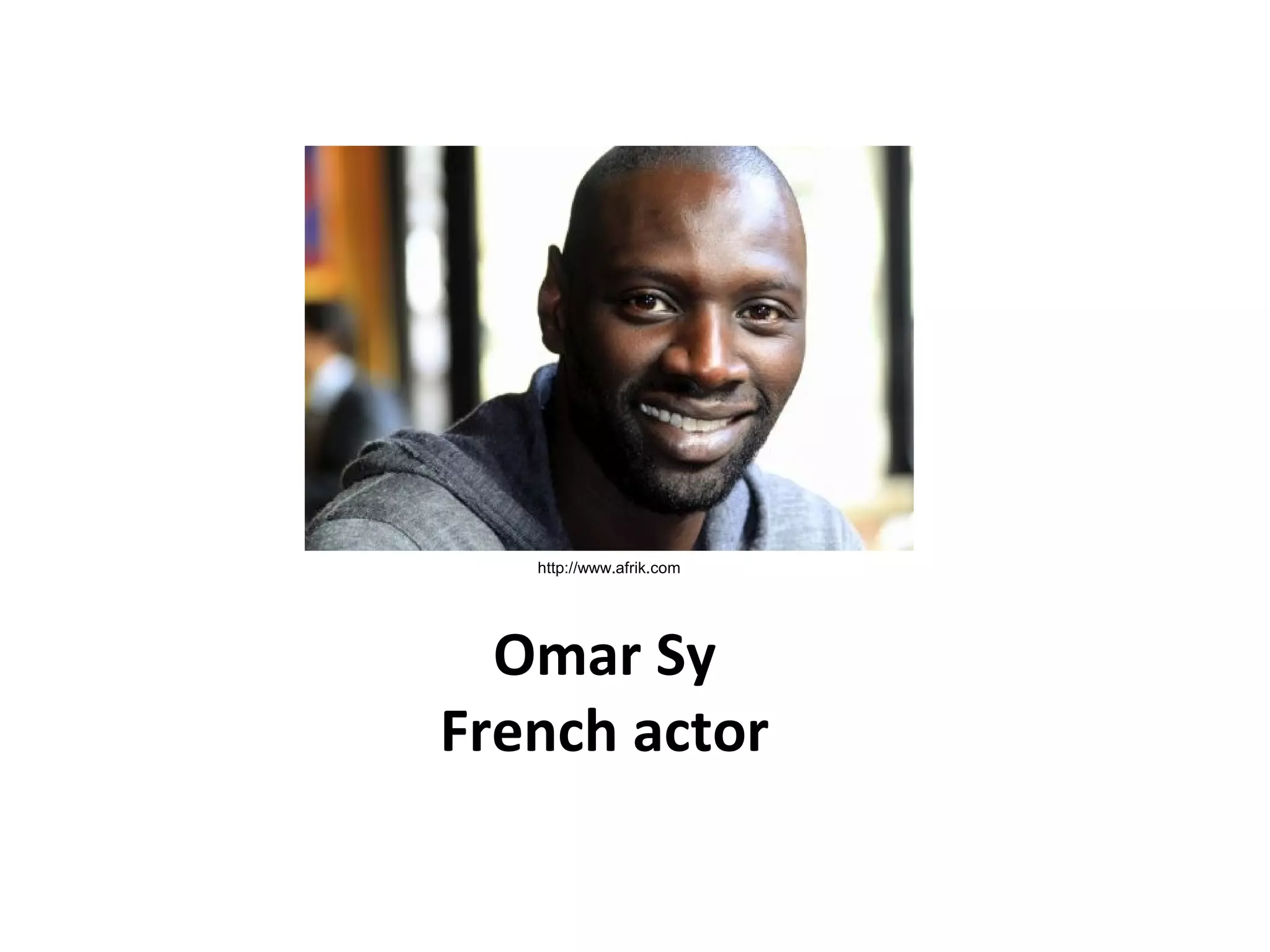 Omar Sy
French actor
http://www.afrik.com
 