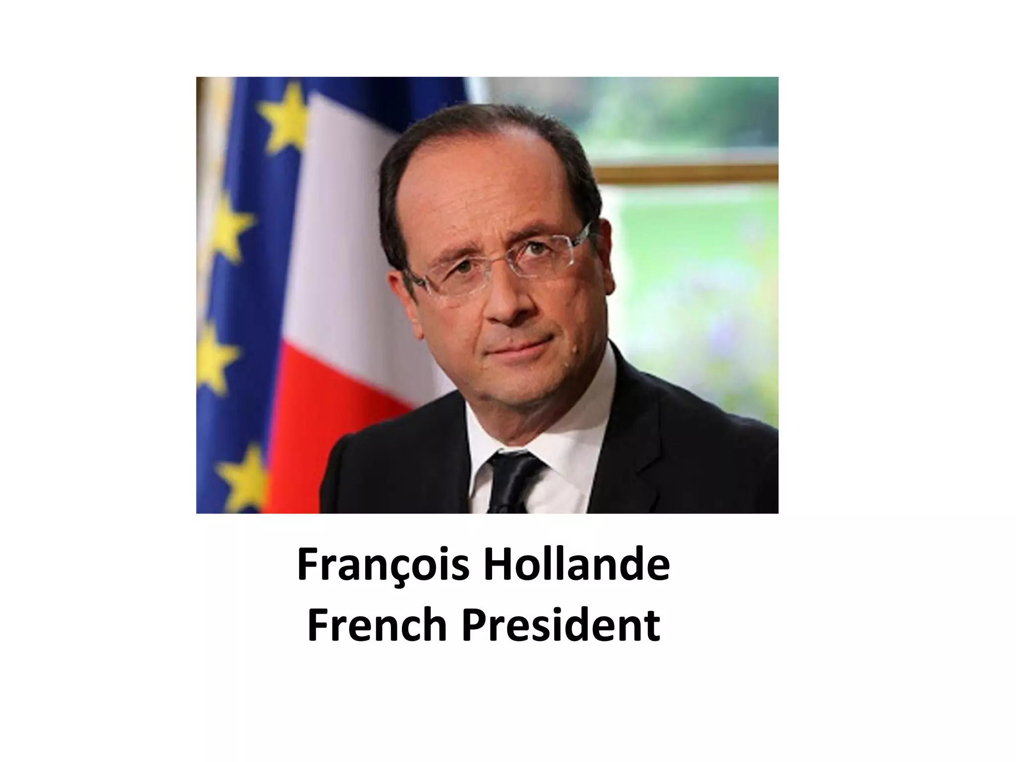 François Hollande
French President
 