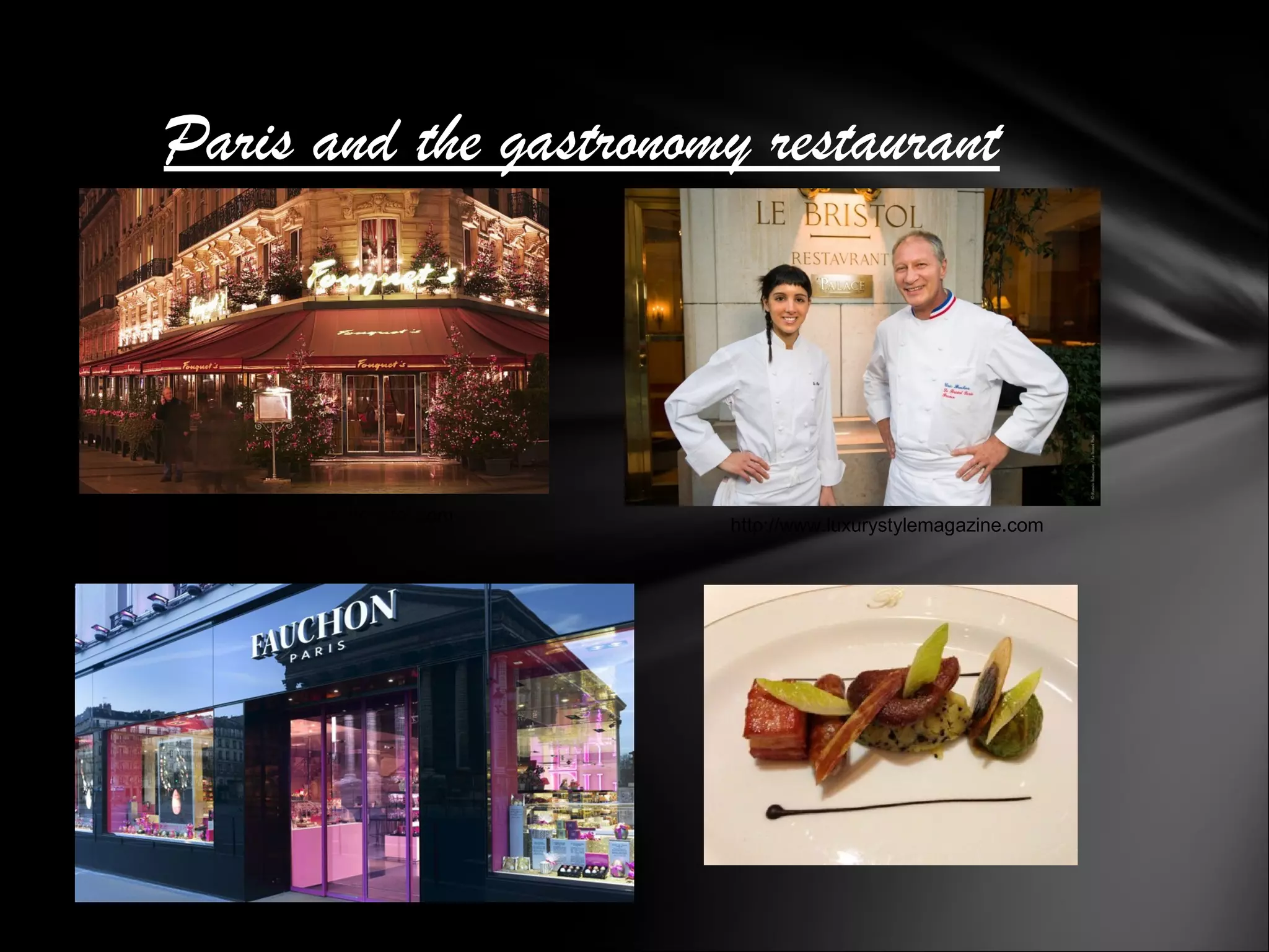Paris and the gastronomy restaurant
http://www.universitehotel.com
http://www.luxurystylemagazine.com
http://www.fauchon.com
 