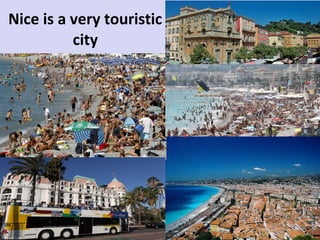 Nice is a very touristic
city

 