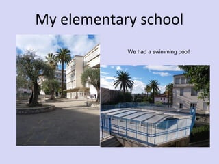 My elementary school
We had a swimming pool!

 