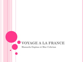 VOYAGE A LA FRANCE 
Manuela Ospina et Mar Cebrian 
 