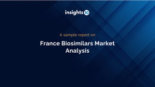 France Biosimilars Market
Analysis
A sample report on
 