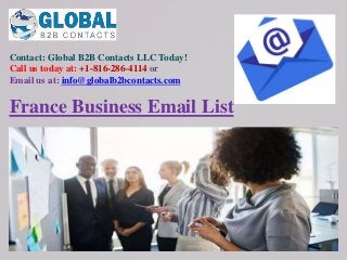 Contact: Global B2B Contacts LLC Today!
Call us today at: +1-816-286-4114 or
Email us at: info@globalb2bcontacts.com
France Business Email List
 