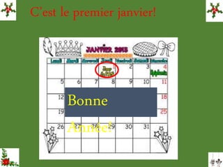 C’est le premier janvier!
Bonne
Année!
 