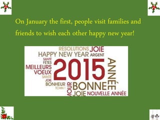On January the first, people visit families and
friends to wish each other happy new year!
 