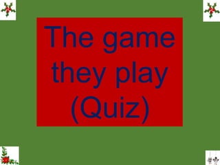 The game
they play
(Quiz)
 