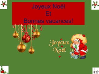 Joyeux Noël
Et
Bonnes vacances!
 