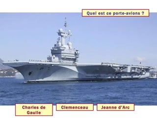 Quel est ce porte-avions ? Charles de Gaulle Clemenceau Jeanne d’Arc 