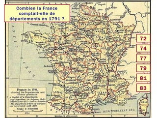 Combien la France comptait-elle de départements en 1791 ? 83 72 74 77 79 81 