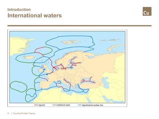 Introduction
International waters
| Country Profile France8
 