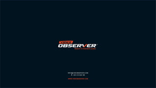 INFO@VIDEOBSERVER.COM
P. +351 213 530 196
WWW.VIDEOBSERVER.COM
 