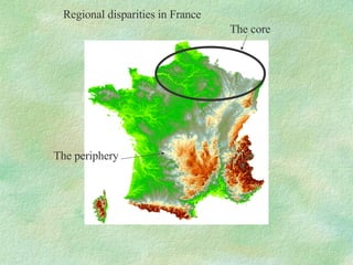 Regional disparities in France The core The periphery 